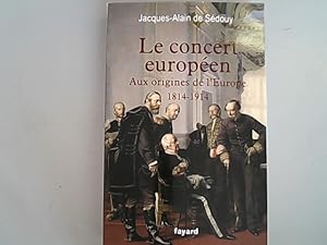 Seller image for Le concert europeen : Aux origines de l'Europe (1814-1914). for sale by Antiquariat Bookfarm