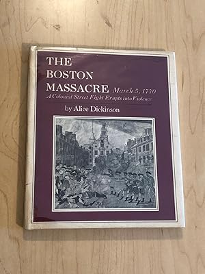 The Boston Massacre March 5, 1770: A Colonial Street Fight Erupts Into Violence