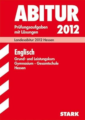 Seller image for Abitur-Prfungsaufgaben Gymnasium/Gesamtschule Hessen; Englisch Grund- und Leistungskurs; Landesabitur 2012; Prfungsaufgaben 2007- 2011 mit Lsungen for sale by Gerald Wollermann