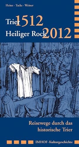 Bild des Verkufers fr Trier 1512 - Heiliger Rock 2012: Reisewege durch das historische Trier zum Verkauf von Gerald Wollermann