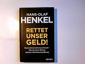 Rettet unser Geld! : Deutschland wird ausverkauft ; wie der Euro-Betrug unseren Wohlstand gefährd...