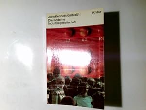 Die moderne Industriegesellschaft. John Kenneth Galbraith. Aus d. Amerikan. übers. von Norbert Wö...