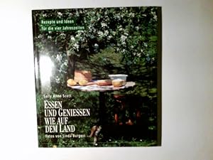 Immagine del venditore per Essen und geniessen wie auf dem Land : Rezepte und Ideen fr die vier Jahreszeiten. Fotos von Linda Burgess. Text von Sally Anne Scott. Aus dem Engl. bertr. von Marta Jacober venduto da Antiquariat Buchhandel Daniel Viertel