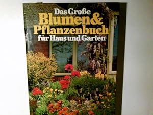 Das grosse Blumen- und Pflanzenbuch für Haus und Garten