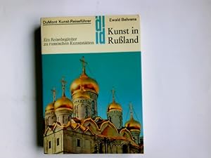 Seller image for Kunst in Russland : e. Reisebegleiter zu russ. Kunststtten. Ewald Behrens / DuMont-Dokumente : DuMont-Kunst-Reisefhrer for sale by Antiquariat Buchhandel Daniel Viertel