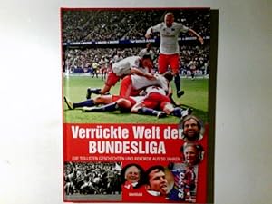 Verrückte Welt der Bundesliga : die tollsten Geschichten und Rekorde aus 50 Jahren. Hrsg.: dapd N...