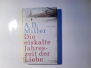 Seller image for Die eiskalte Jahreszeit der Liebe : Roman. A. D. Miller. Aus dem Engl. von Bernhard Robben for sale by Antiquariat Buchhandel Daniel Viertel