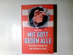 Seller image for Mit Gott gegen alle : Amerikas Kampf um die Weltherrschaft. Peter Pilz for sale by Antiquariat Buchhandel Daniel Viertel