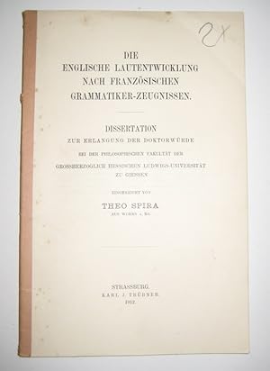 Seller image for Die englische Lautentwicklung nach franzsischen Grammatiker-Zeugnissen. Dissertation zur Erlangung der Doktorwrde bei der Philosophischen Fakultt der Grossherzoglich Hessischen Ludwigs-Universitt zu Giessen, eingereicht von Theo Spira aus Worms a. Rh. for sale by Antiquariat Kelifer