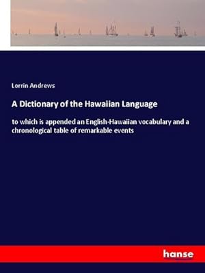 Image du vendeur pour A Dictionary of the Hawaiian Language : to which is appended an English-Hawaiian vocabulary and a chronological table of remarkable events mis en vente par AHA-BUCH GmbH
