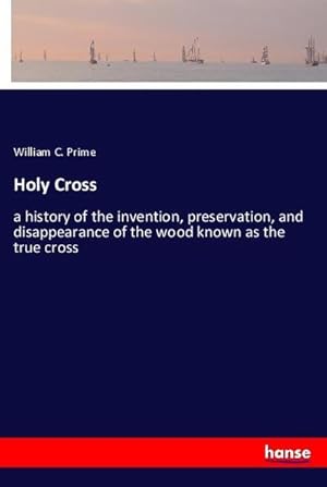 Seller image for Holy Cross : a history of the invention, preservation, and disappearance of the wood known as the true cross for sale by AHA-BUCH GmbH