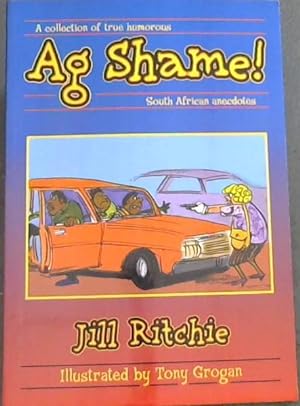 Imagen del vendedor de Ag Shame ! A collection of true humorous - South African anecdotes a la venta por Chapter 1