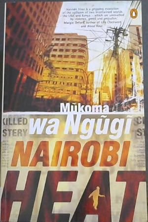 Seller image for NAIROBI HEAT - 'Nairobi Hear is a gripping evocation of the collision of two intertwined worlds - the USA and Kenya - which are unraveled by violence, greed and prejudice" for sale by Chapter 1