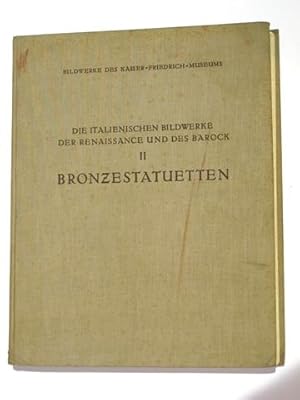 Imagen del vendedor de DIE ITALIENISCHEN BILDWERKE DER RENAISSANCE UND DES BAROCK: ZWEITER BAND BRONZESTATUETTEN BSTEN UND GEBRAUCHSGEGENSTNDE. Mit den Abbildungen smtlicher Bildwerke auf 86 Lichtdrucktafeln. Aus der Reihe "Staatliche Museen zu Berlin - Bildwerke des Kaiser-Friedrich-Museums. a la venta por Antiquariat an der Uni Muenchen