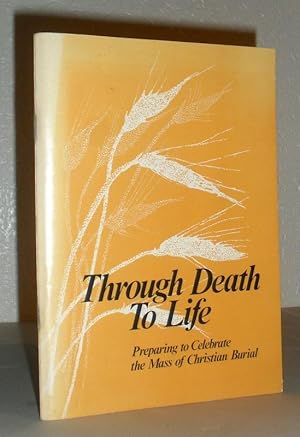 Through Death to Life - Preparing to Celebrate the Mass of Christian Burial