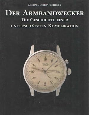 Image du vendeur pour Der Armbandwecker: Die Geschichte einer unterschtzten Komplikation mis en vente par Bij tij en ontij ...