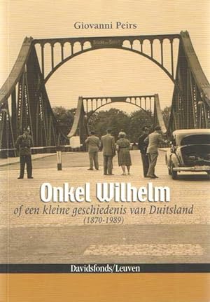 Onkel Wilhelm. Of een kleine geschiedenis van Duitsland (1870-1989)