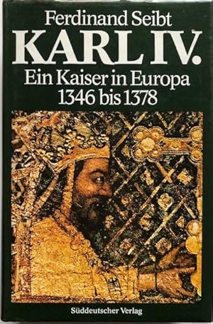 Karl IV. Ein Kaiser in Europa; 1346 - 1378.