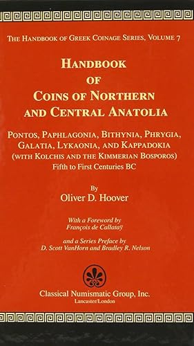 Imagen del vendedor de HANDBOOK OF COINS OF NORTHERN AND CENTRAL ANATOLIA: PONTOS, PAPHLAGONIA, BITHYNIA, PHRYGIA, GALATIA, LYKAONIA, AND KAPPADOKIA (WITH KOLCHIS AND THE KIMMERIAN BOSPOROS), FIFTH TO FIRST CENTURIES BC a la venta por Kolbe and Fanning Numismatic Booksellers