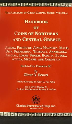 Imagen del vendedor de HANDBOOK OF COINS OF NORTHERN AND CENTRAL GREECE: ACHAIA PHTHIOTIS, AINIS, MAGNESIA, MALIS, OITA, PERRHAIBIA, THESSALY, AKARNANIA, AITOLIA, LOKRIS, PHOKIS, BOIOTIA, EUBOIA, ATTICA, MEGARIS, AND CORINTHIA, SIXTH TO FIRST CENTURIES BC a la venta por Kolbe and Fanning Numismatic Booksellers