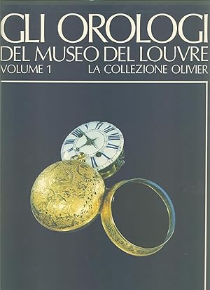 Seller image for Gli Orologi del Museo del Louvre. Volume 1. La collezione Olivier for sale by Miliardi di Parole