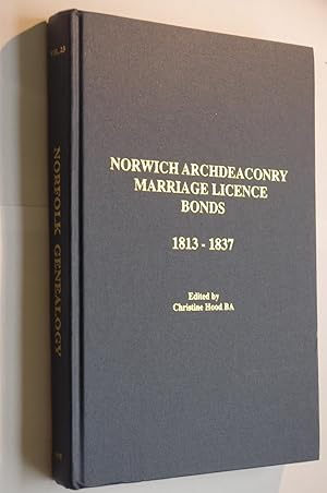 Norwich Archdeaconery Marriage Licence Bonds 1813-1837 (Norfolk Genealogy XXIII)