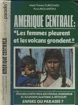 Seller image for Amrique centrale : "Les femmes pleurent et le volcans grondent." for sale by Le-Livre