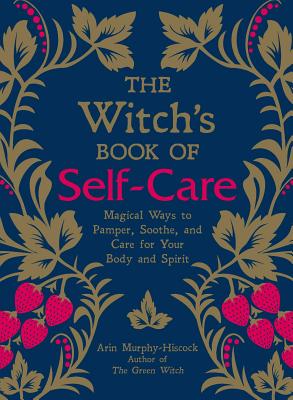 Seller image for The Witch's Book of Self-Care: Magical Ways to Pamper, Soothe, and Care for Your Body and Spirit (Hardback or Cased Book) for sale by BargainBookStores