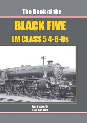 Seller image for THE BOOK OF THE BLACK FIVE - LM Class 5 4-6-0s : Part 2 45075-45224 for sale by Martin Bott Bookdealers Ltd