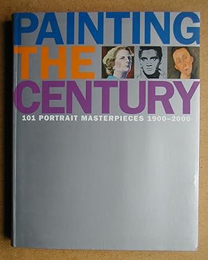 Seller image for Painting The Century: 101 Portrait Masterpieces 1900-2000. for sale by N. G. Lawrie Books