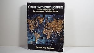 Crime Without Borders: An Introduction to International Criminal Justice