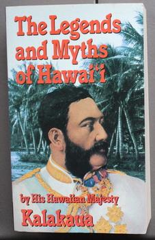 The Legends and Myths of Hawai'i: The Fables and Folk-Lore of a Strange People