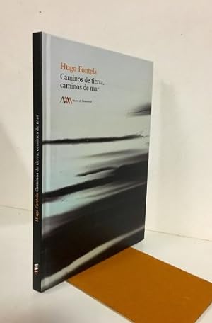 Image du vendeur pour Hugo Fontela. Caminos de tierra, caminos de mar. mis en vente par Librera Torres-Espinosa