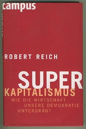 Superkapitalismus : Wie die Wirtschaft unsere Demokratie untergrabt