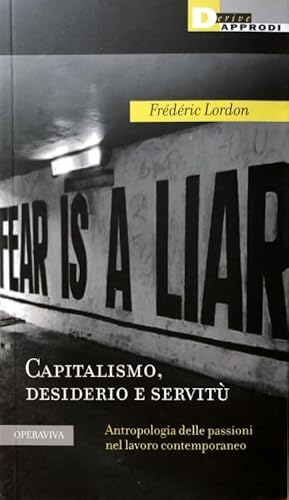 CAPITALISMO, DESIDERIO E SERVITÙ. ANTROPOLOGIA DELLE PASSIONI NEL LAVORO CONTEMPORANEO