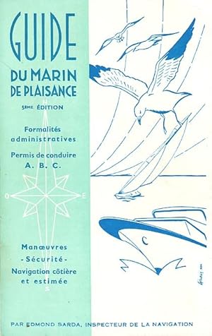 Guide du marin de plaisance - Formalités administratives, permis de conduire A.B.C., manoeuvres, ...