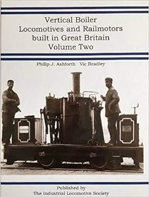 Vertical Boiler Locomotives and Railmotors Built in Great Britain: Volume Two