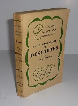 La vie raisonnable de Descartes. Le roman des grandes existences - 5. Paris. Plon. 1926.