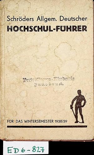 Schröders Allgemeiner Deutscher Hochschul-Führer. Winterhalbjahr 1938/39 [45. Ausgabe]