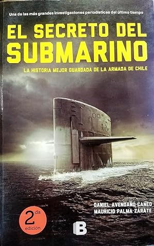 El secreto del submarino. La historia mejor guardada de la Armada de Chile