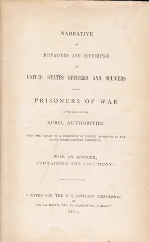 Narrative of Privations and Sufferings of the United States Officers and Soldiers While Prisoners...
