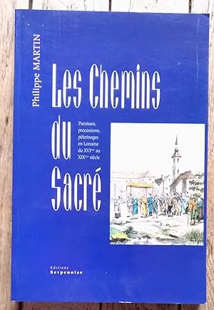 Les CHEMINS du SACRÉ - Paroisses, processions, pèlerinages en Lorraine du XVI° au XIX° siècles