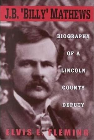 Seller image for J. B. "BILLY" MATHEWS. BIOGRAPHY OF A LINCOLN COUNTY DEPUTY. for sale by BUCKINGHAM BOOKS, ABAA, ILAB, IOBA