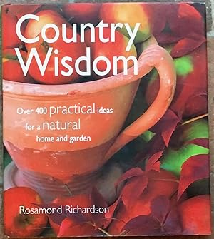 Bild des Verkufers fr Country Wisdom: Over 400 practical ideas for a natural home and garden zum Verkauf von The Glass Key