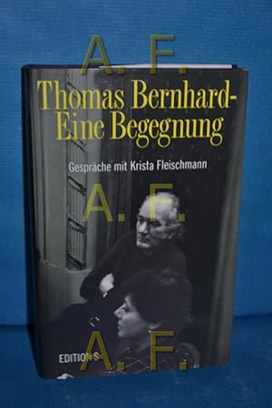 Imagen del vendedor de Thomas Bernhard - eine Begegnung : Gesprche mit Krista Fleischmann a la venta por Antiquarische Fundgrube e.U.