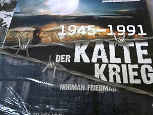 Der Kalte Krieg : 1945 - 1991. Norman Friedman. [Übers. der dt. Ausg.: Ulrike Kretschmer. Red.: B...