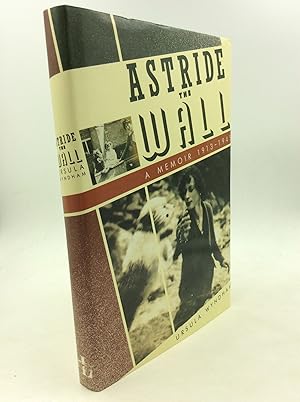 Seller image for ASTRIDE THE WALL: A Memoir 1913-1945 for sale by Kubik Fine Books Ltd., ABAA