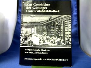 Zur Geschichte der Göttinger Universitätsbibliothek. Zeitgenössische Berichte aus drei Jahrhunder...
