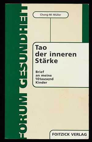 Tao der inneren Stärke : Brief an meine 10tausend Kinder.