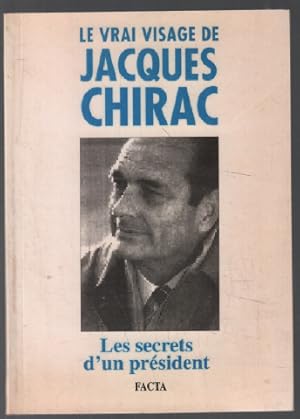 Seller image for Le vrai visage de jacques chirac : les vrais secrets d'un prsident for sale by librairie philippe arnaiz